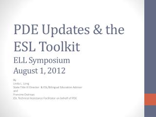 PDE Updates &amp; the ESL Toolkit ELL Symposium August 1, 2012