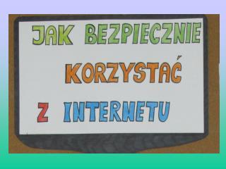 PAMIĘTAJ !!! Internet ma dobre i złe strony