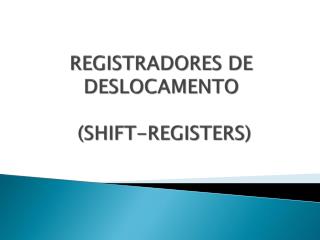 REGISTRADORES DE DESLOCAMENTO (SHIFT-REGISTERS)