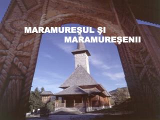 MARAMUREŞUL ŞI MARAMUREŞENII