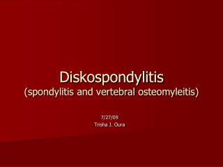 Diskospondylitis ( spondylitis and vertebral osteomyleitis )