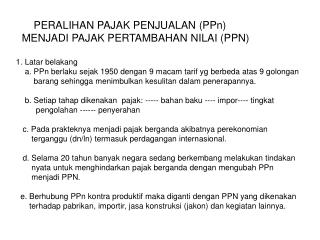 PERALIHAN PAJAK PENJUALAN (PPn) MENJADI PAJAK PERTAMBAHAN NILAI (PPN) 1. Latar belakang