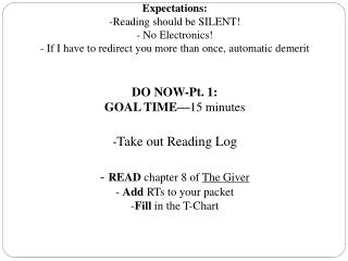 DO NOW-Pt. 1: GOAL TIME— 15 minutes Take out Reading Log READ chapter 8 of The Giver
