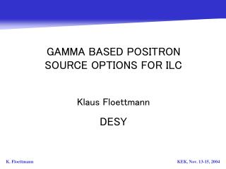 GAMMA BASED POSITRON SOURCE OPTIONS FOR ILC Klaus Floettmann DESY