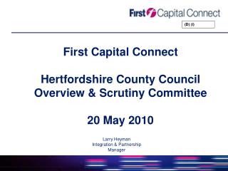 First Capital Connect Hertfordshire County Council Overview &amp; Scrutiny Committee 20 May 2010