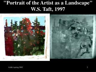 &quot;Portrait of the Artist as a Landscape&quot; W.S. Taft, 1997