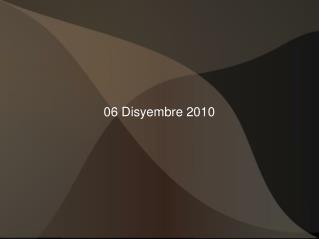 06 Disyembre 2010