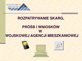 ROZPATRYWANIE SKARG, PRÓŚB I WNIOSKÓW W WOJSKOWEJ AGENCJI MIESZKANIOWEJ