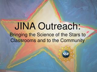 JINA Outreach: Bringing the Science of the Stars to Classrooms and to the Community