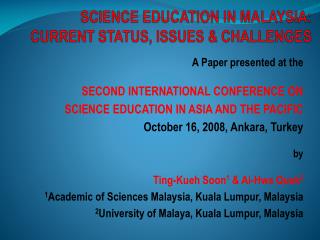 SCIENCE EDUCATION IN MALAYSIA: CURRENT STATUS, ISSUES &amp; CHALLENGES