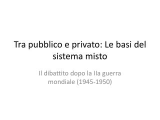 Tra pubblico e privato: Le basi del sistema misto