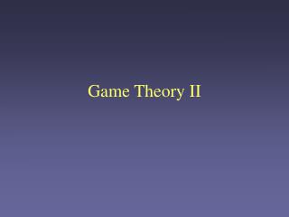 Game Theory II