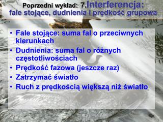 Poprzedni wykład: 7. Interferencja: fale stojące , dudnienia i prędkość grupowa