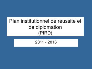 Plan institutionnel de réussite et de diplomation (PIRD)