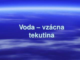 Voda – vzácna tekutina