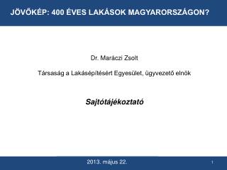 Dr. Maráczi Zsolt Társaság a Lakásépítésért Egyesület, ügyvezető elnök Sajtótájékoztató