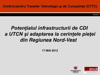 Potenţialul infrastructurii de CDI a UTCN şi adaptarea la cerinţele pieţei