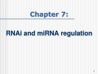 Chapter 7: RNAi and miRNA regulation