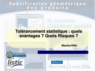 Tolérancement statistique : quels avantages ? Quels Risques ? Maurice Pillet