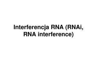 Interferencja RNA (RNAi, RNA interference)
