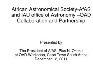 African Astronomical Society-AfAS and IAU office of Astronomy –OAD Collaboration and Partnership