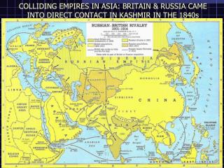 COLLIDING EMPIRES IN ASIA: BRITAIN &amp; RUSSIA CAME INTO DIRECT CONTACT IN KASHMIR IN THE 1840s