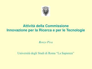 Attività della Commissione Innovazione per la Ricerca e per le Tecnologie Renzo Piva