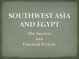 SOUTHWEST ASIA AND EGYPT