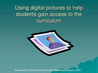 Using digital pictures to help students gain access to the curriculum