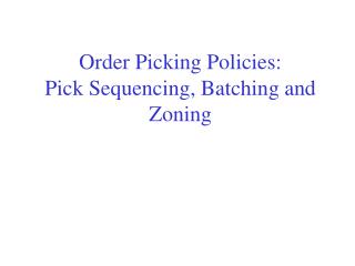 Order Picking Policies: Pick Sequencing, Batching and Zoning