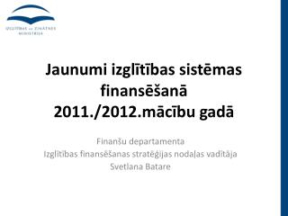 Jaunumi izglītības sistēmas finansēšanā 2011./2012.mācību gadā