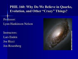 PHIL 160: Why Do We Believe in Quarks, Evolution, and Other “Crazy” Things?