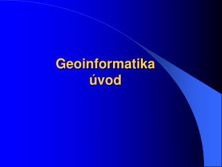 Geoinformatika úvod
