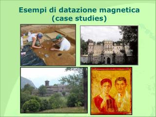 Esempi di datazione magnetica (case studies)