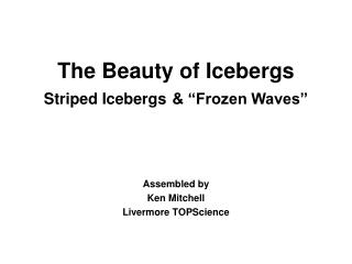 The Beauty of Icebergs Striped Icebergs &amp; “Frozen Waves”