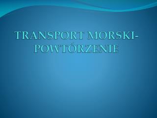 TRANSPORT MORSKI-POWTÓRZENIE