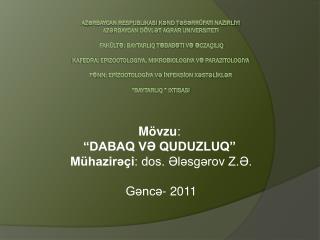 Mövzu : “DABAQ VƏ QUDUZLUQ” Mühazirəçi : dos. Ələsgərov Z.Ə.  Gəncə- 2011