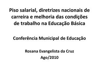 Conferência Municipal de Educação Rosana Evangelista da Cruz Ago/2010