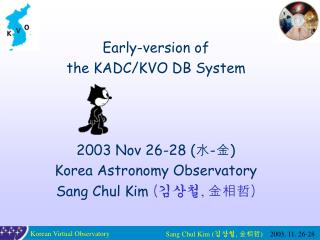 Early-version of the KADC/KVO DB System 2003 Nov 26-28 ( 水 - 金 ) Korea Astronomy Observatory