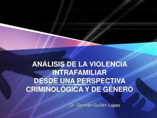 ANÁLISIS DE LA VIOLENCIA INTRAFAMILIAR DESDE UNA PERSPECTIVA CRIMINOLÓGICA Y DE GÉNERO
