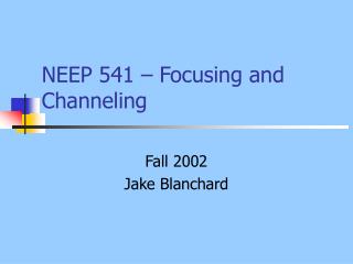 NEEP 541 – Focusing and Channeling