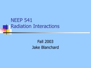 NEEP 541 Radiation Interactions