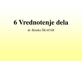 6 Vrednotenje dela dr. Branko ŠKAFAR