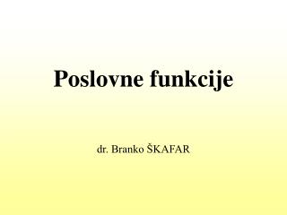 Poslovne funkcije dr. Branko ŠKAFAR