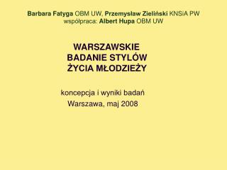 Barbara Fatyga OBM UW, Przemysław Zieliński KNSiA PW współpraca: Albert Hupa OBM UW