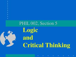 PHIL 002, Section 5 Logic and Critical Thinking