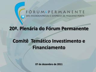 20ª. Plenária do Fórum Permanente Comitê Temático Investimento e Financiamento