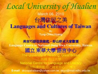 Local University of Hualien March 06, 2010 台灣住民之美 Languages and Cultures of Taiwan By