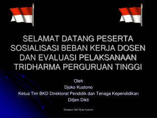 Oleh Djoko Kustono Ketua Tim BKD Direktorat Pendidik dan Tenaga Kependidikan Ditjen Dikti