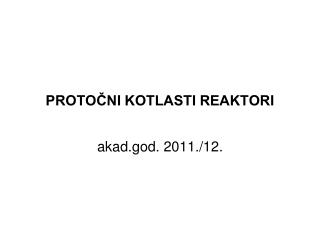 PROTOČNI KOTLASTI REAKTORI